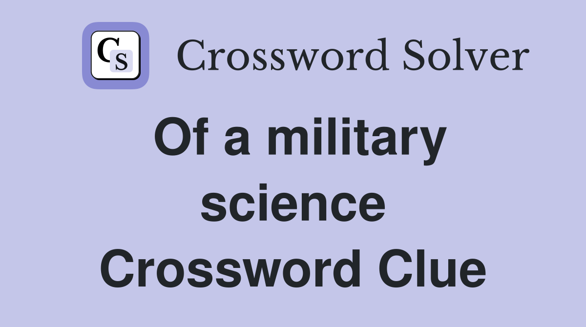 Of a military science Crossword Clue
