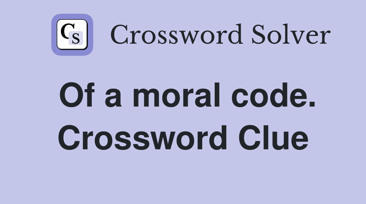 Of a moral code. Crossword Clue