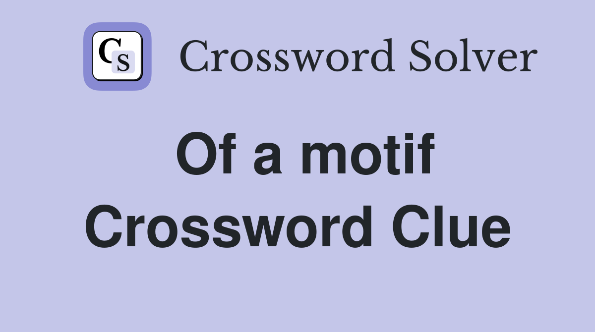Of a motif Crossword Clue