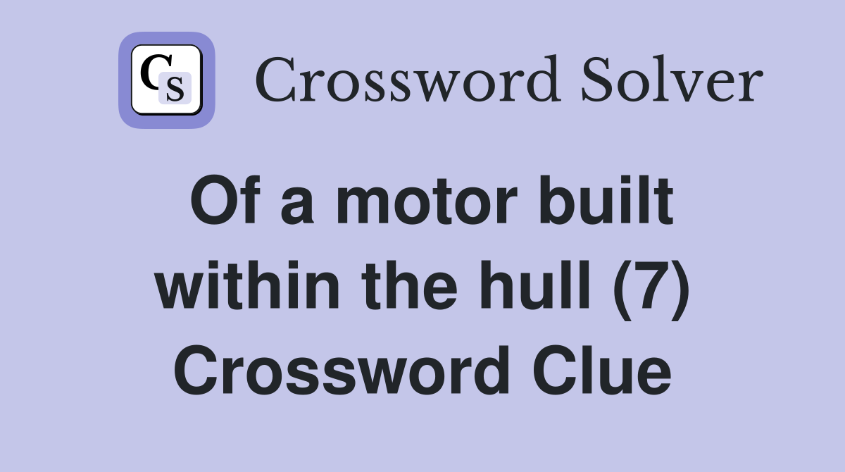 Of a motor built within the hull (7) Crossword Clue