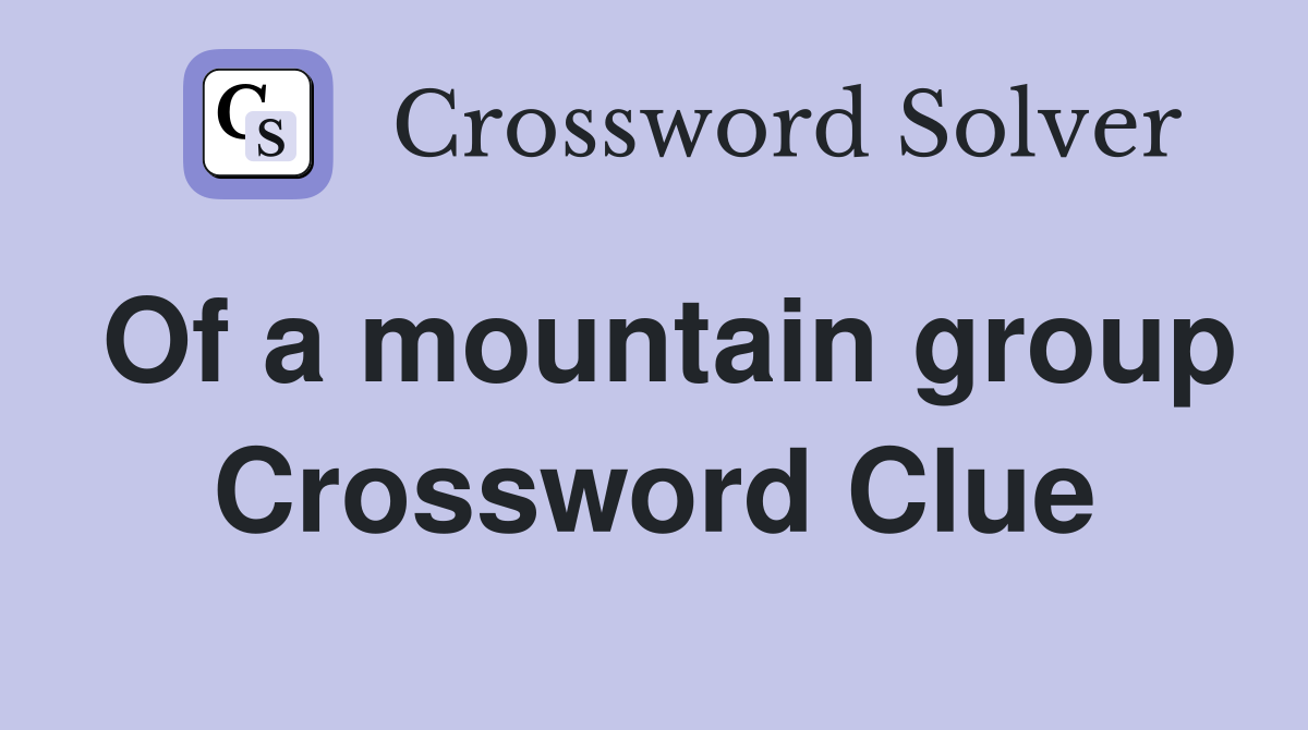 Of a mountain group Crossword Clue