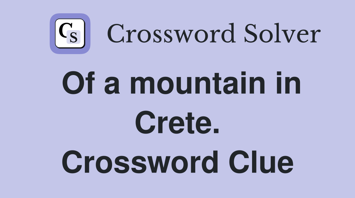 Of a mountain in Crete. Crossword Clue