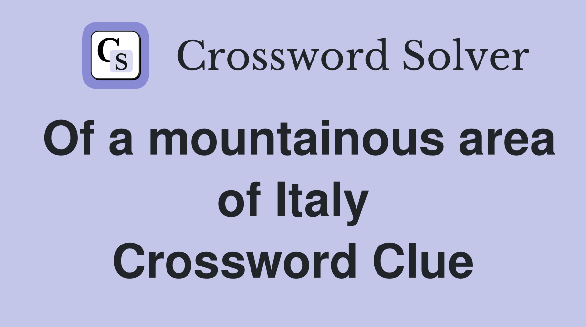 Of a mountainous area of Italy Crossword Clue