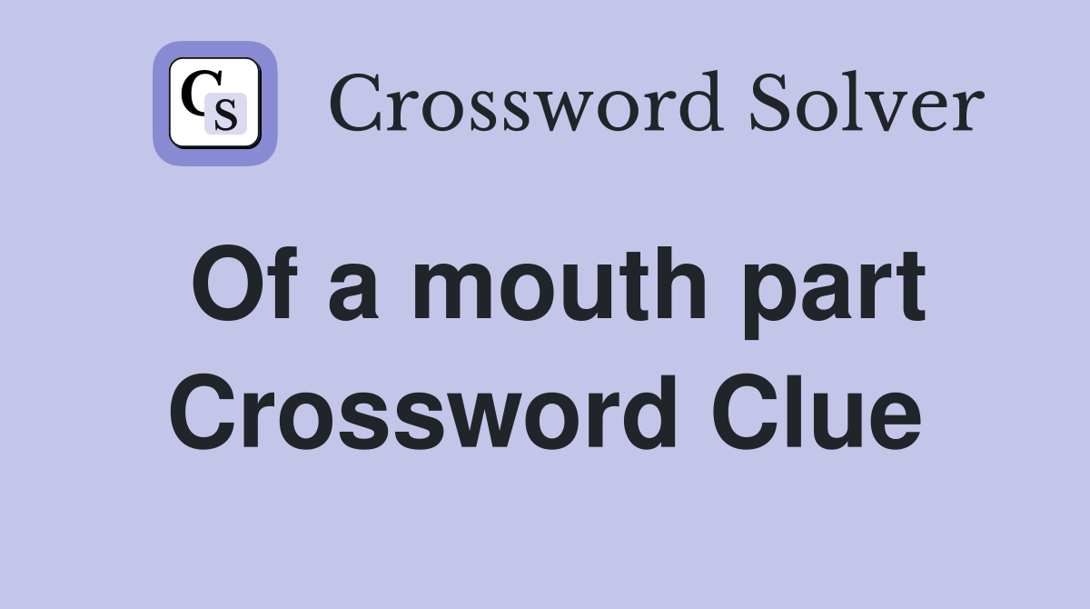 Of a mouth part Crossword Clue