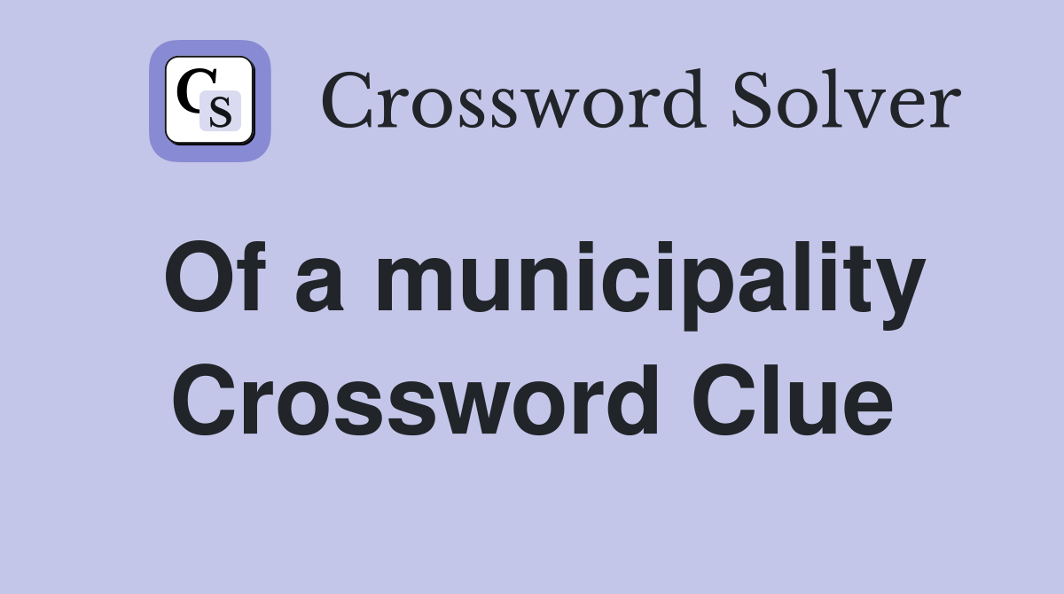 Of a municipality Crossword Clue