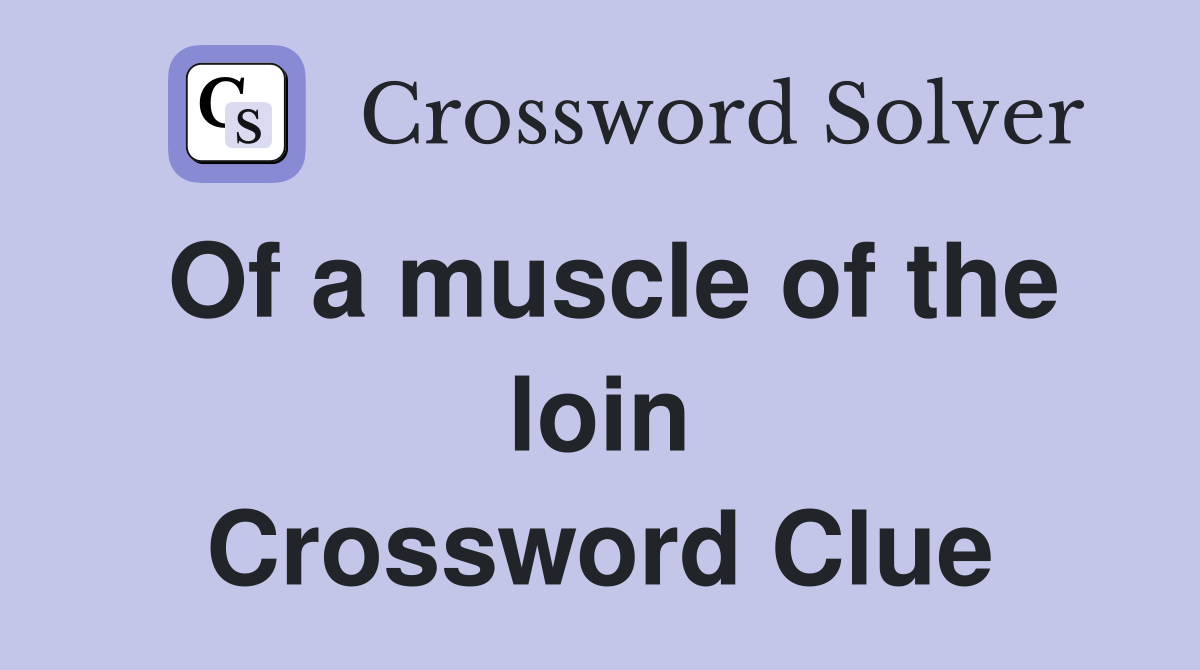 Of a muscle of the loin Crossword Clue