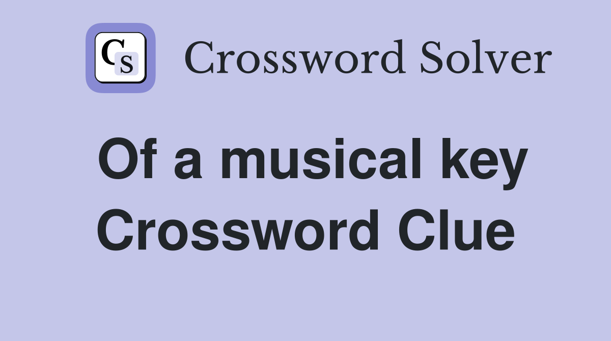 Of a musical key Crossword Clue