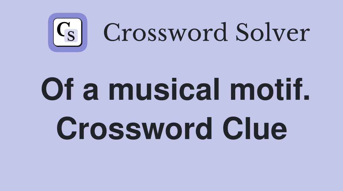 Of a musical motif. Crossword Clue
