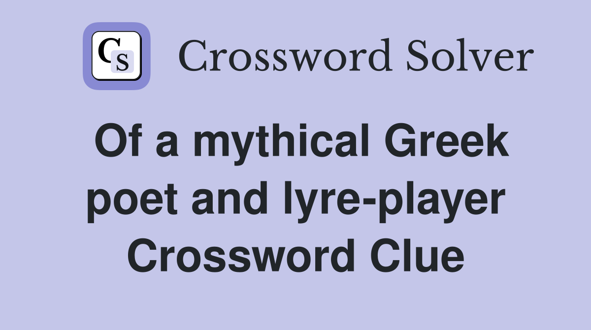 Of a mythical Greek poet and lyre-player Crossword Clue