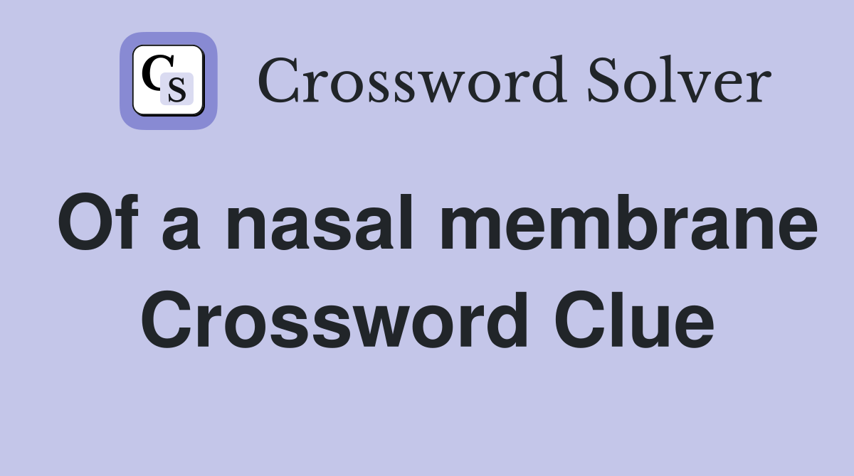 Of a nasal membrane Crossword Clue