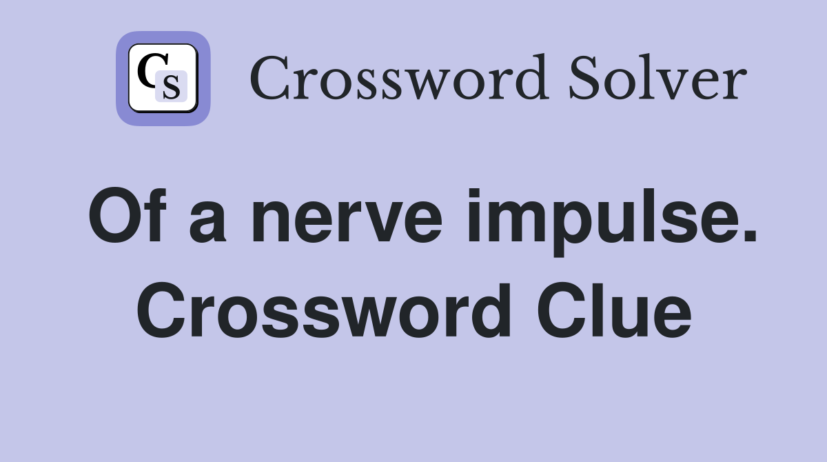 Of a nerve impulse. Crossword Clue