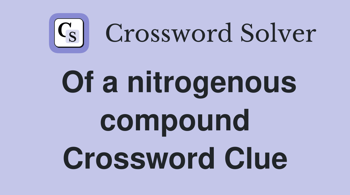 Of a nitrogenous compound Crossword Clue