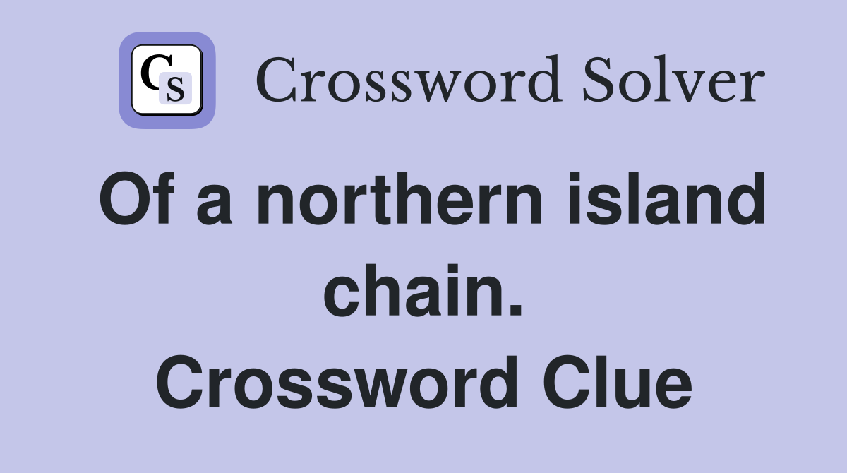 Of a northern island chain. Crossword Clue