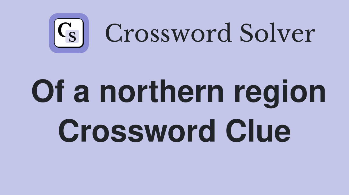 Of a northern region Crossword Clue