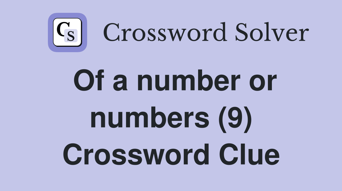 Of a number or numbers (9) Crossword Clue