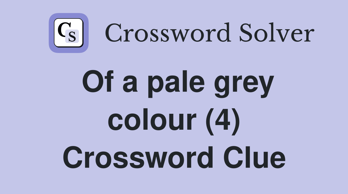 Of a pale grey colour (4) Crossword Clue