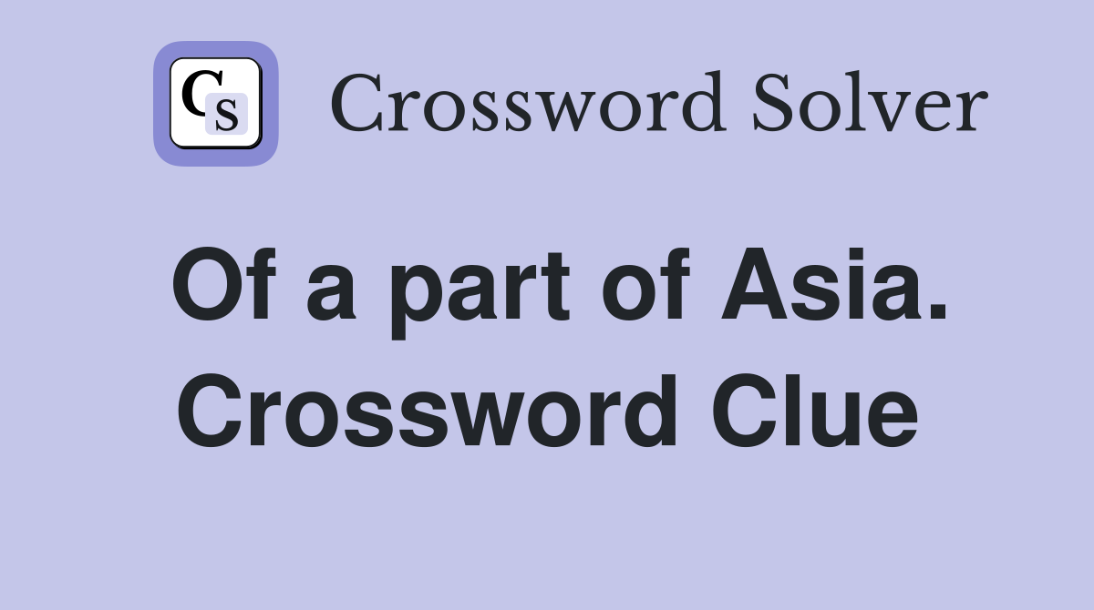 Of a part of Asia. Crossword Clue