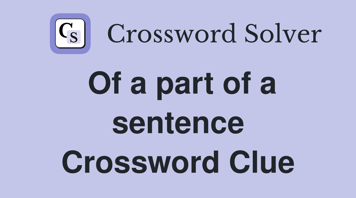 Of a part of a sentence Crossword Clue