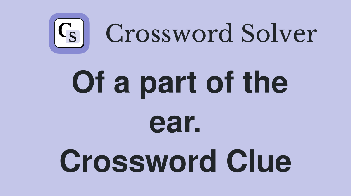 Of a part of the ear. Crossword Clue