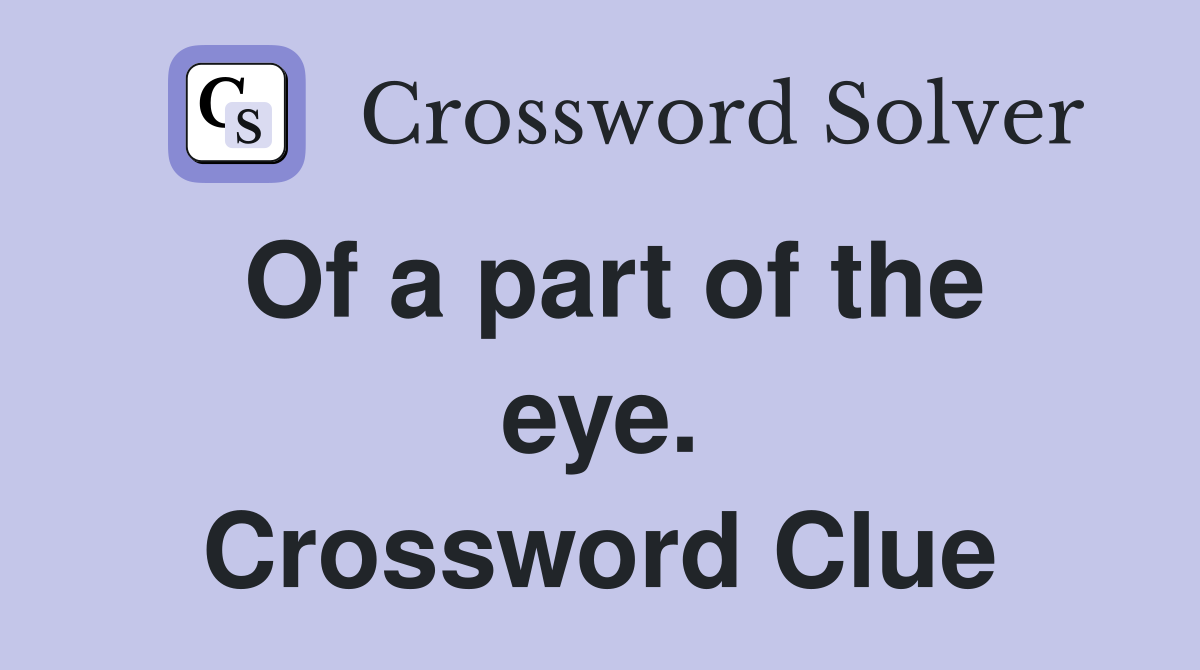 Of a part of the eye. Crossword Clue