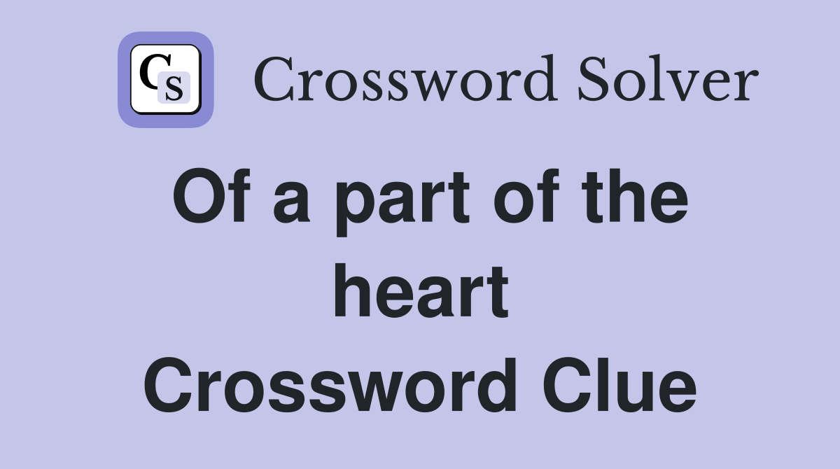 Of a part of the heart Crossword Clue