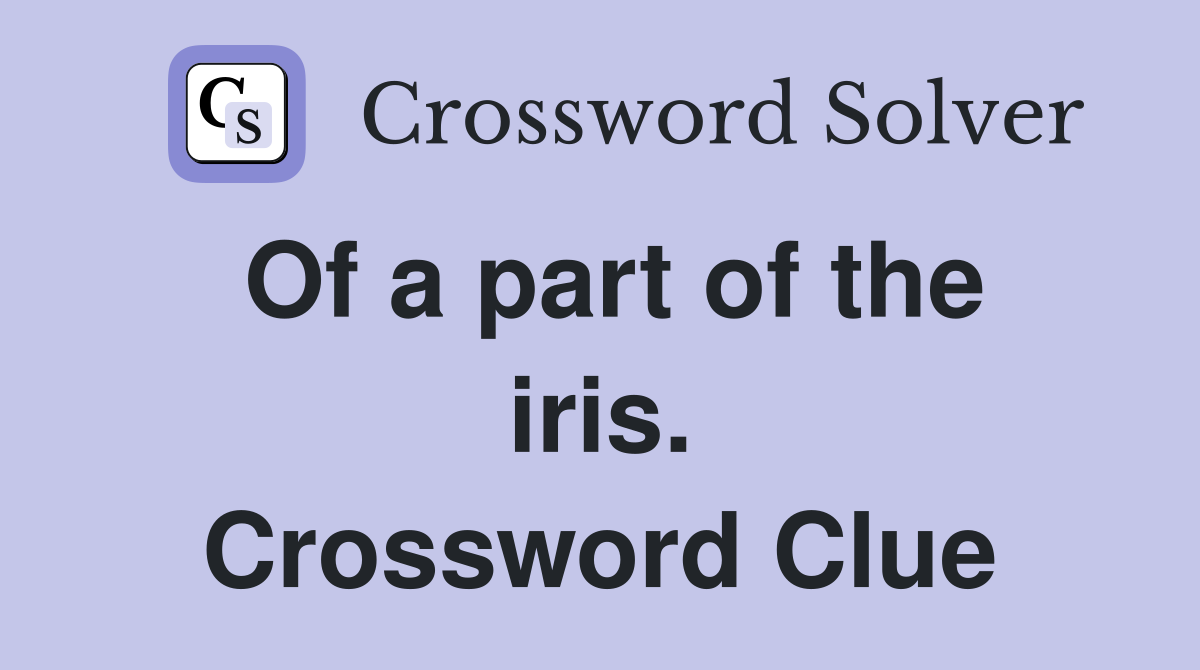 Of a part of the iris. Crossword Clue