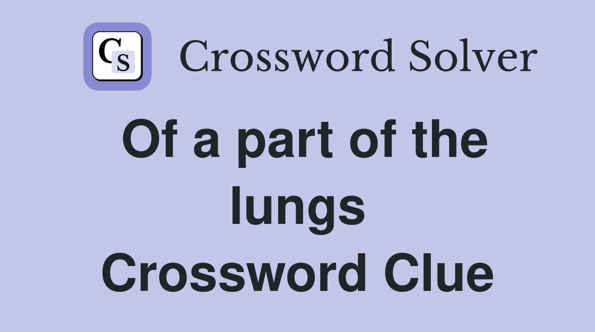 Of a part of the lungs Crossword Clue