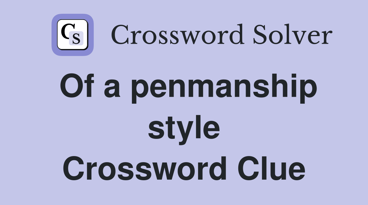 Of a penmanship style Crossword Clue