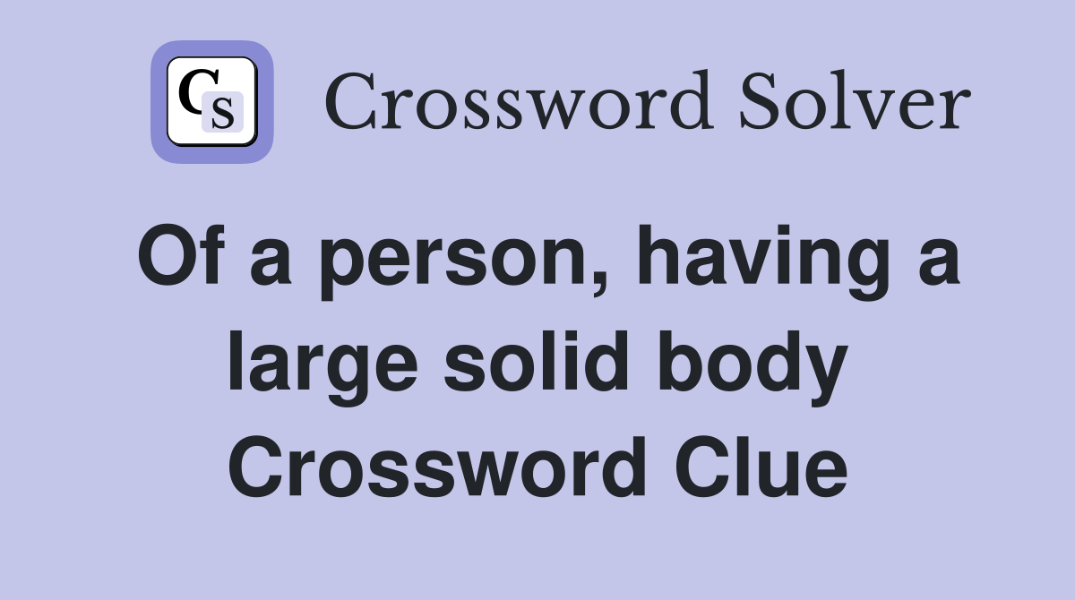 Of a person, having a large solid body Crossword Clue