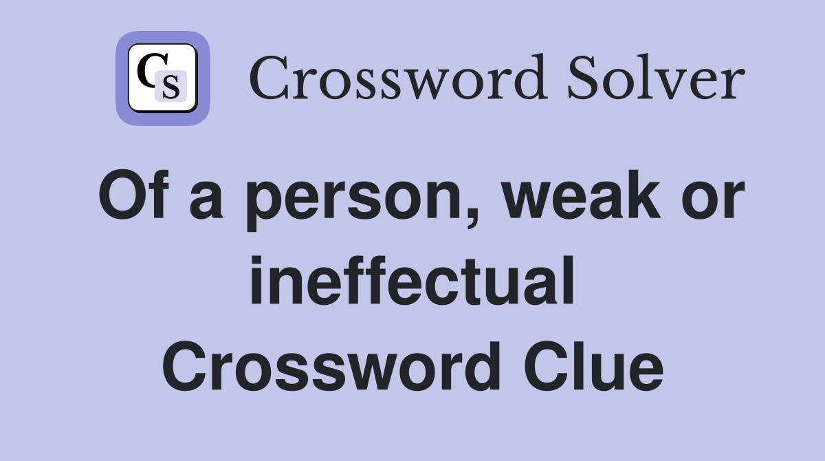 Of a person, weak or ineffectual Crossword Clue