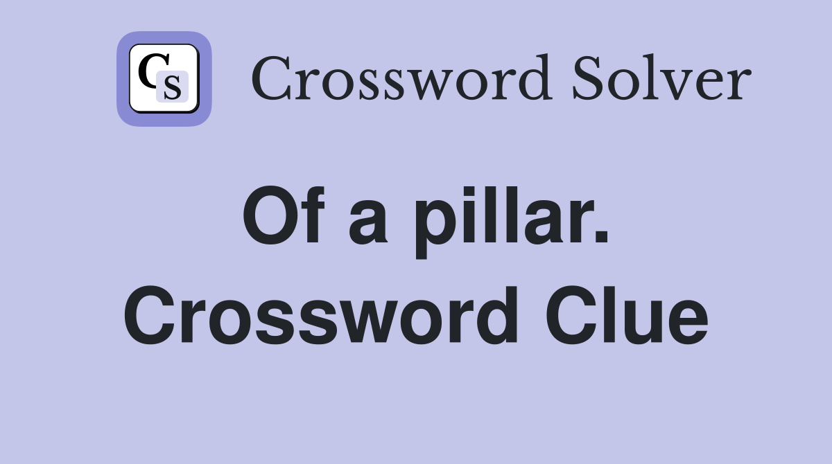 Of a pillar. Crossword Clue