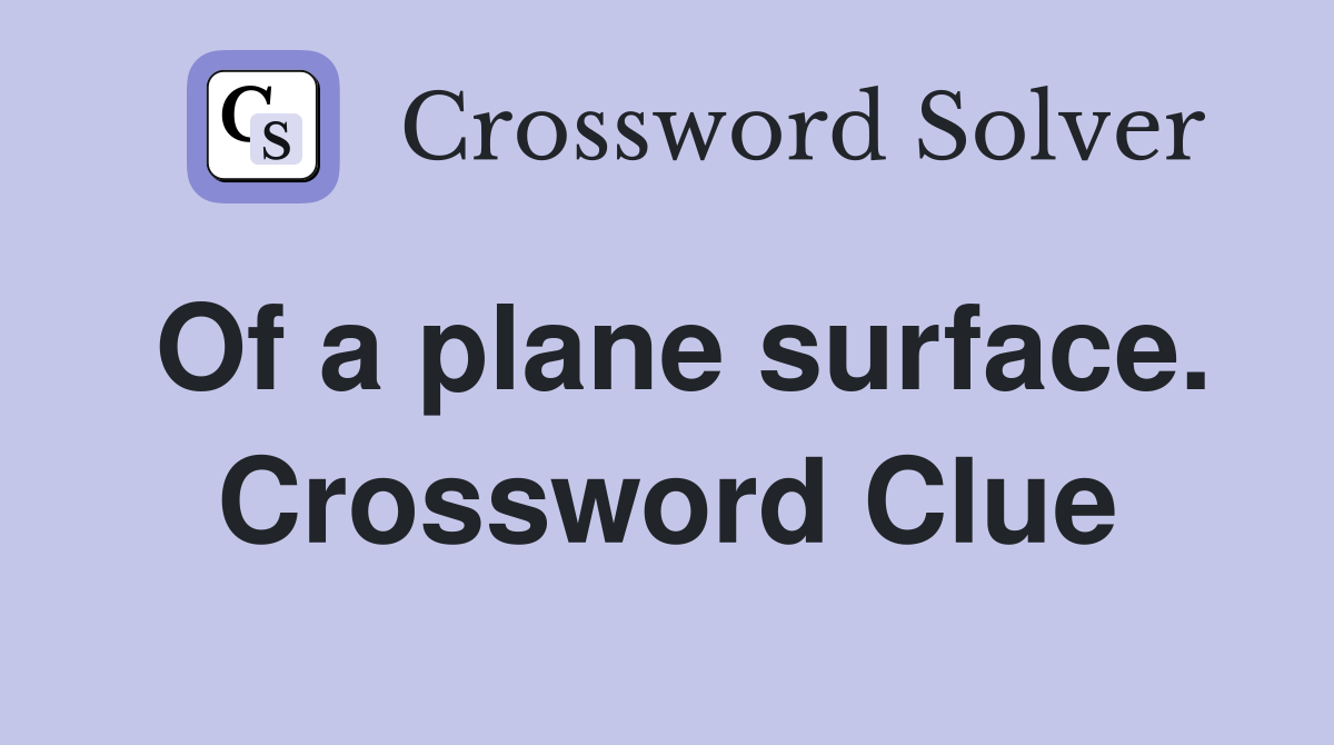 Of a plane surface. Crossword Clue