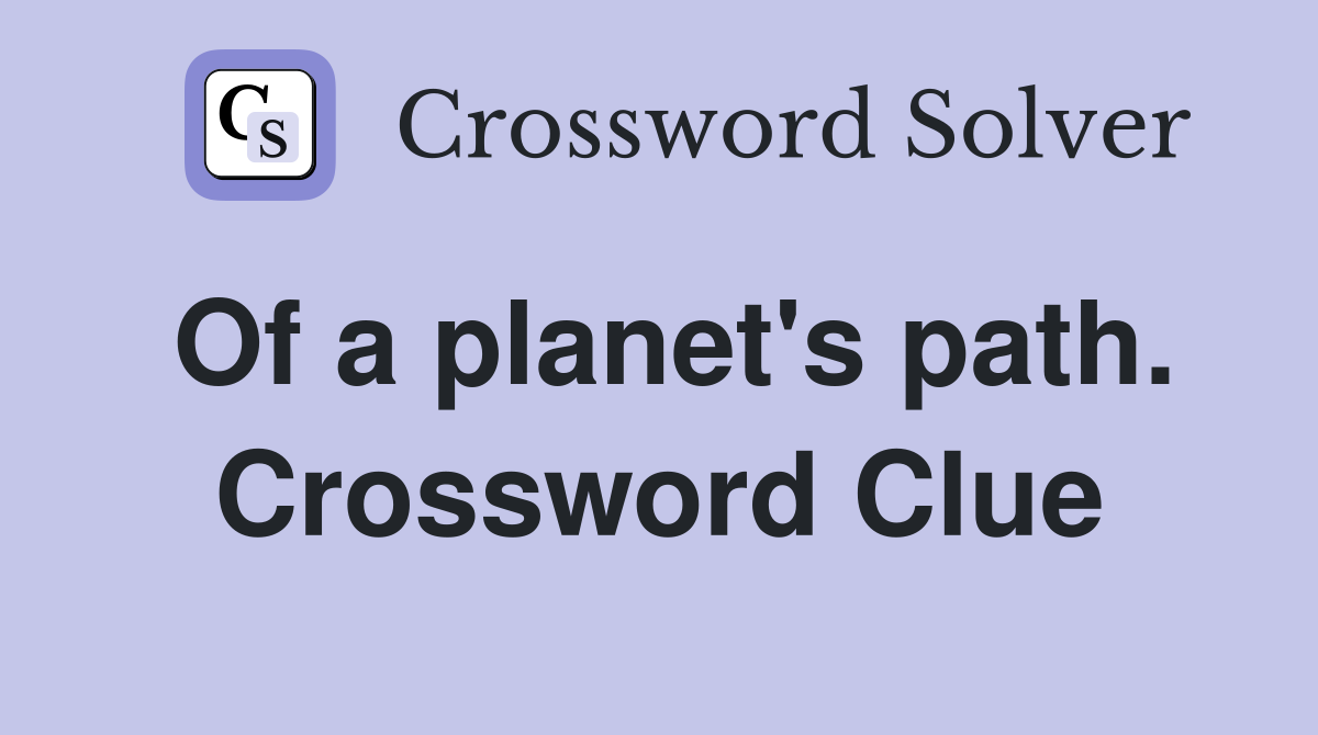 Of a planet's path. Crossword Clue