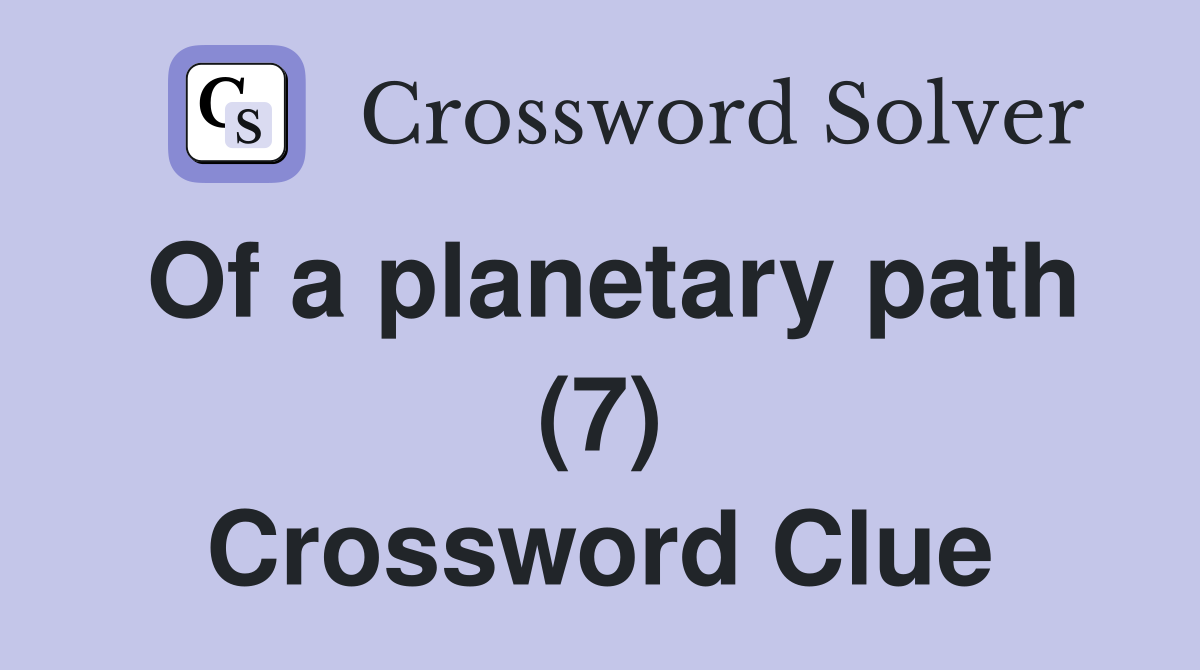Of a planetary path (7) Crossword Clue