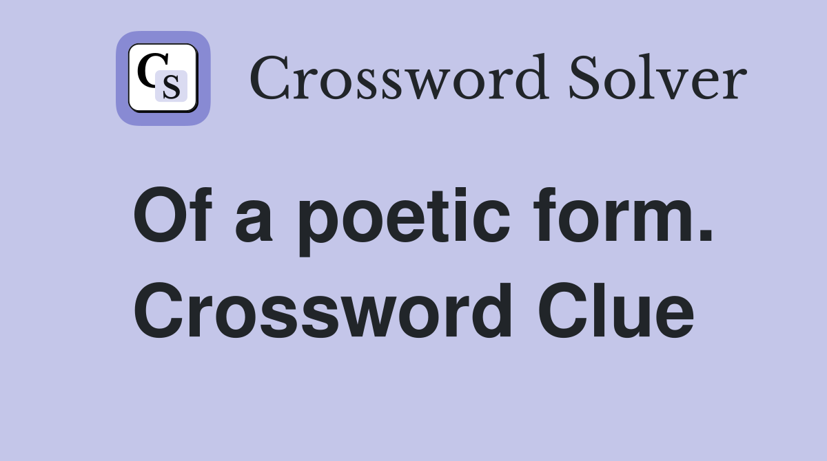 Of a poetic form. Crossword Clue