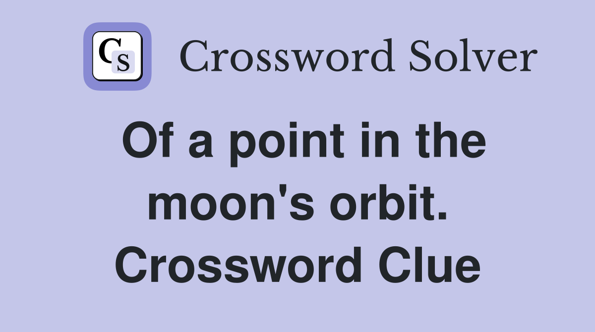 Of a point in the moon's orbit. Crossword Clue