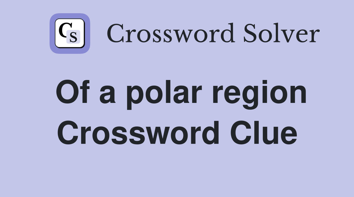 Of a polar region Crossword Clue