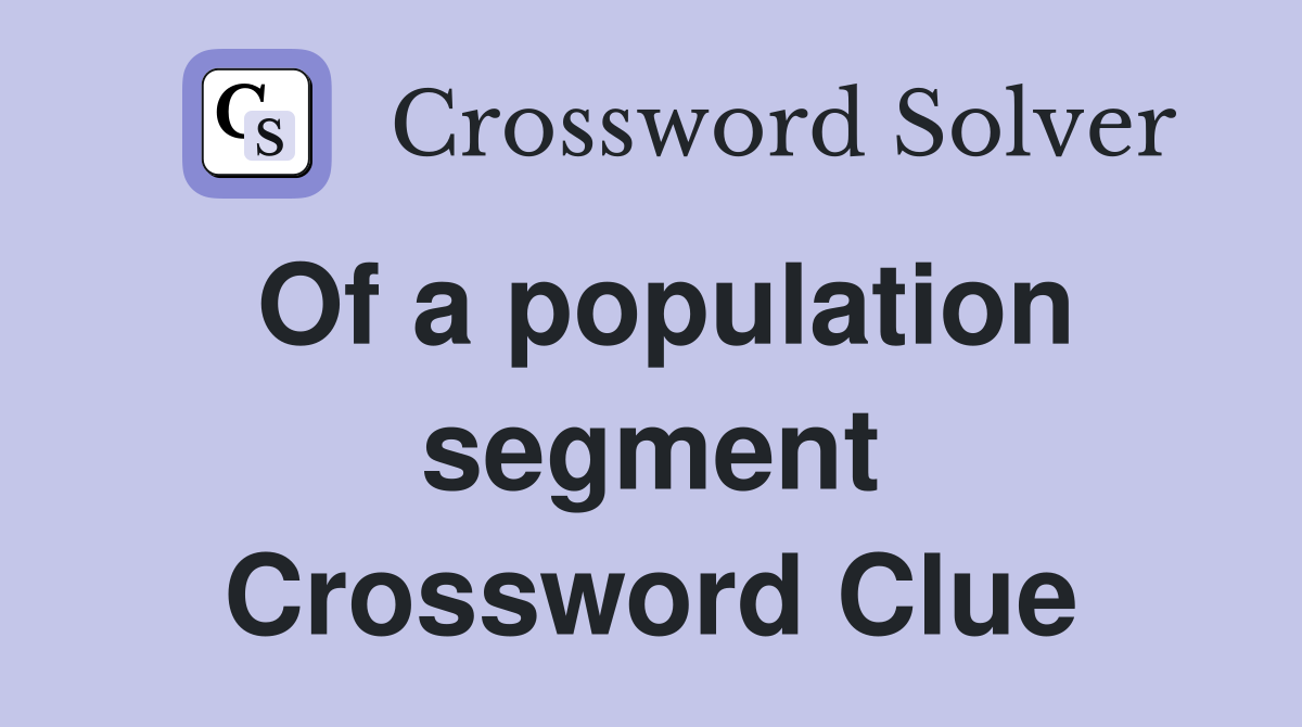 Of a population segment Crossword Clue