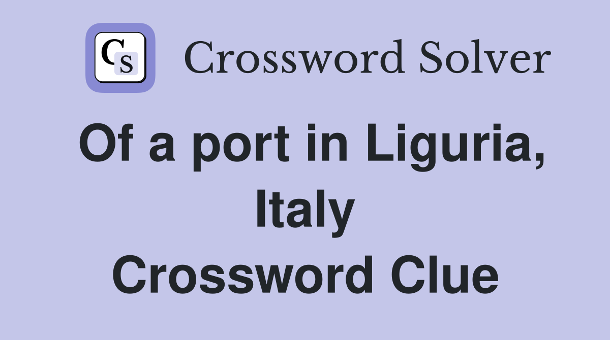 Of a port in Liguria, Italy Crossword Clue