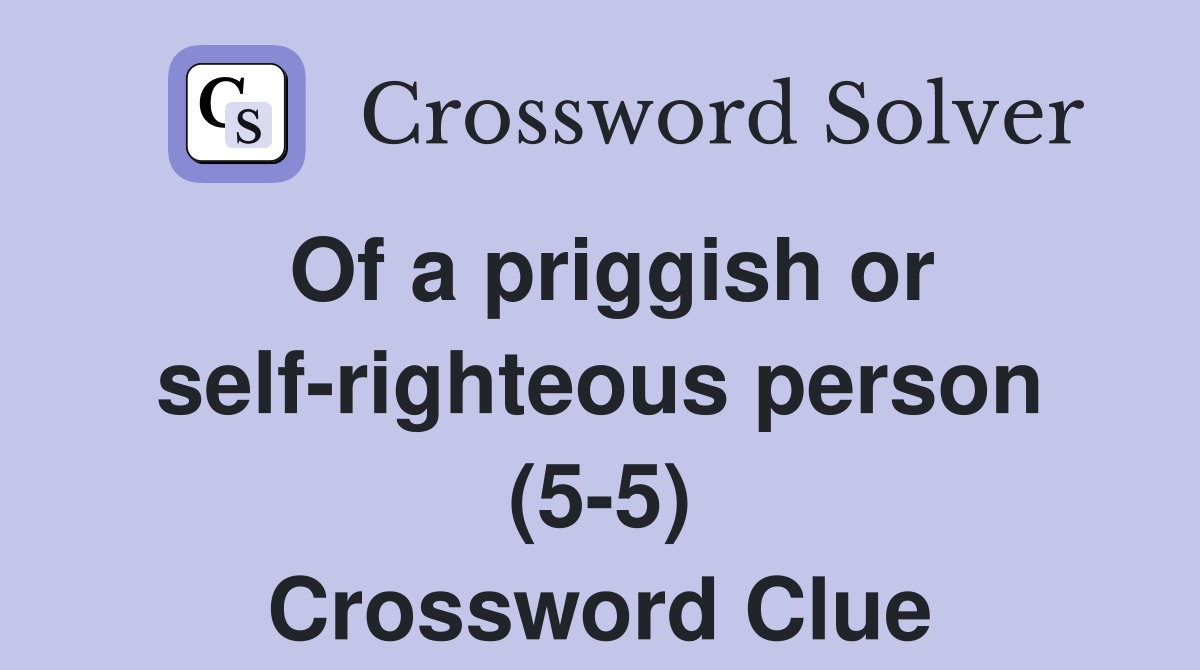 Of a priggish or self-righteous person (5-5) Crossword Clue