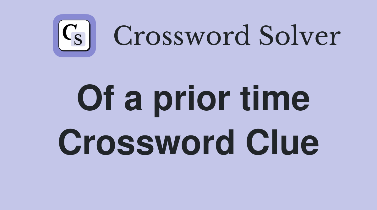 Of a prior time Crossword Clue
