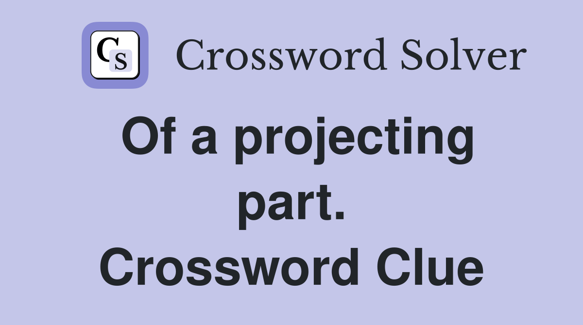 Of a projecting part. Crossword Clue
