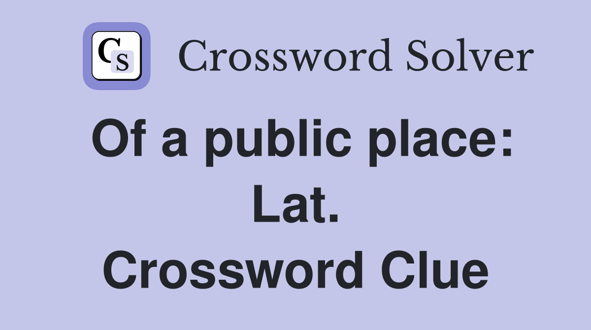 Of a public place: Lat. Crossword Clue