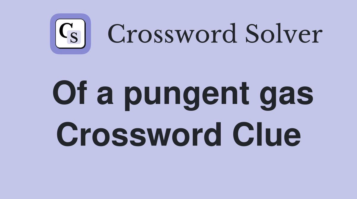Of a pungent gas Crossword Clue