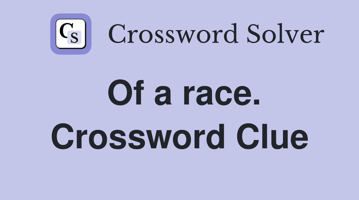 Of a race. Crossword Clue
