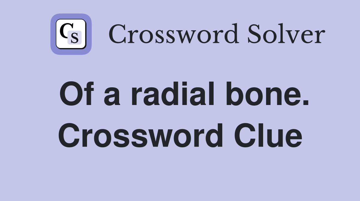 Of a radial bone. Crossword Clue