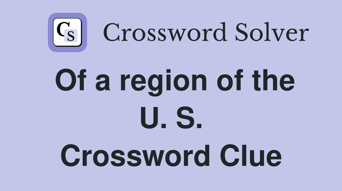 Of a region of the U. S. Crossword Clue