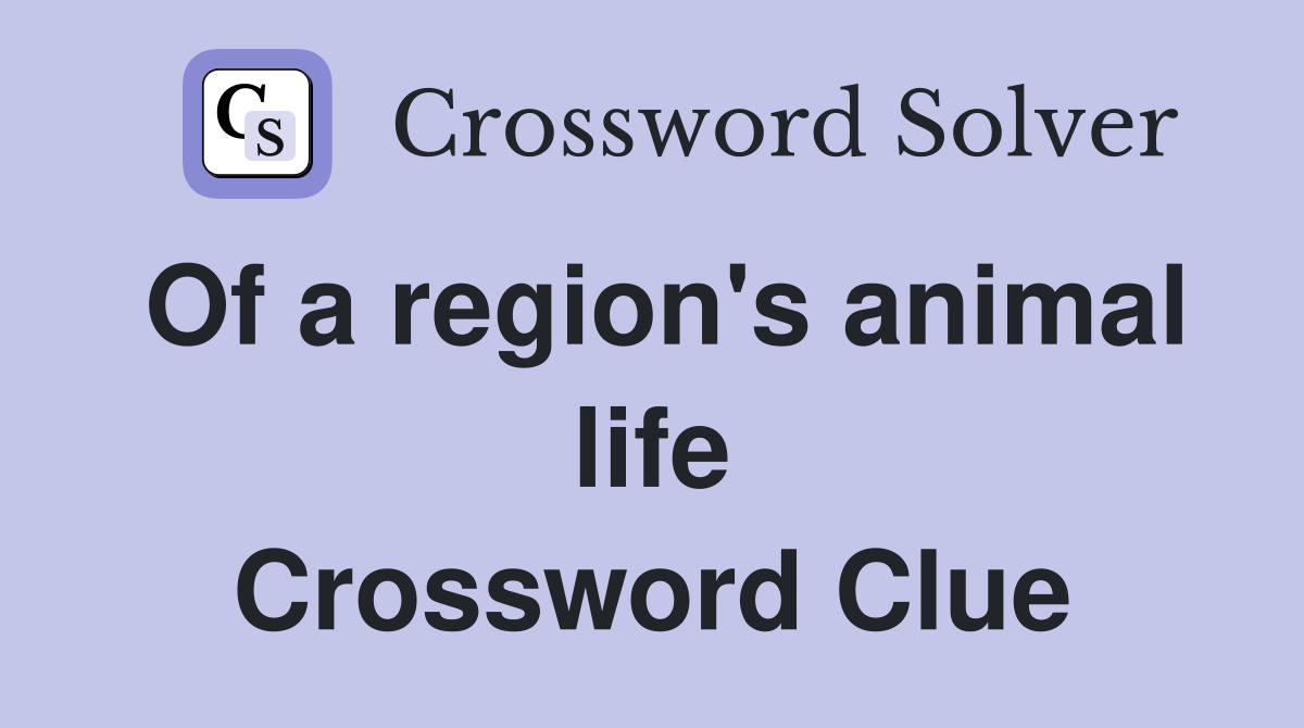 Of a region's animal life Crossword Clue