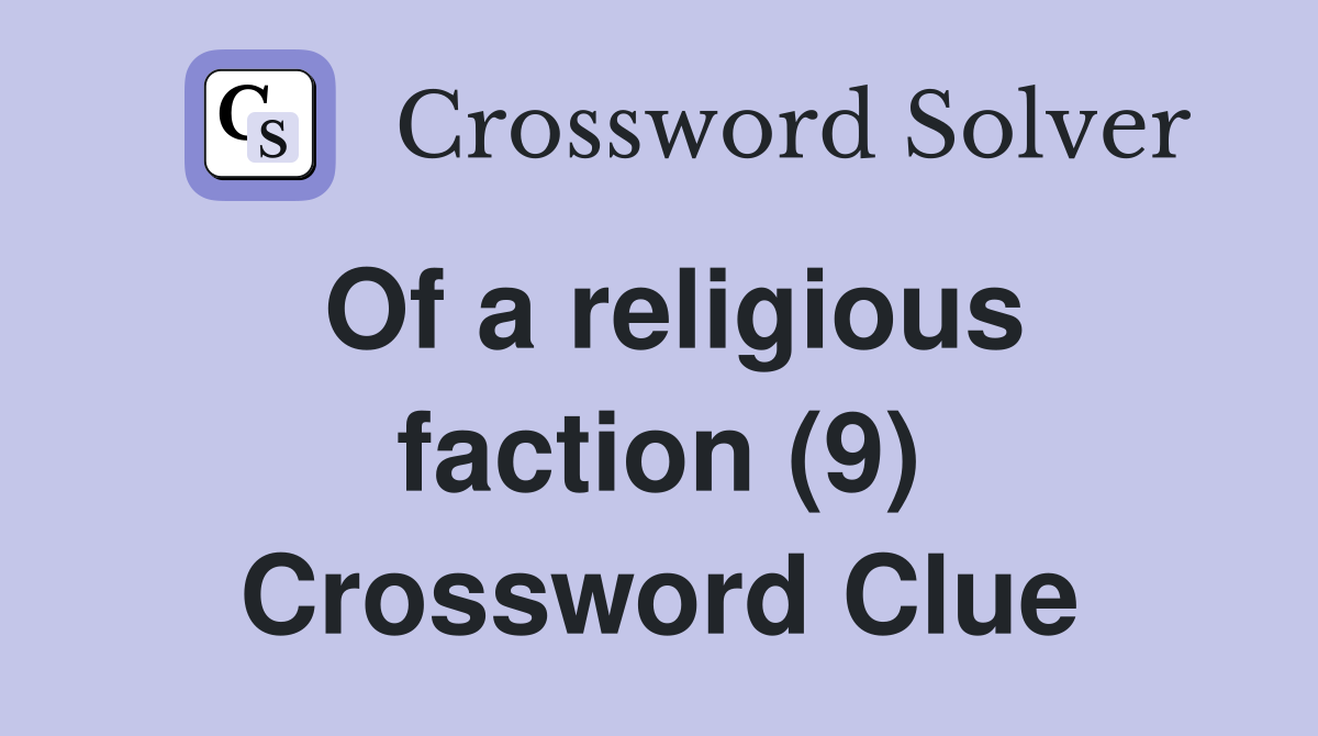 Of a religious faction (9) Crossword Clue