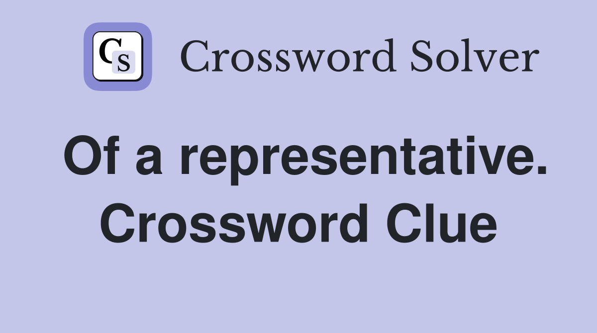 Of a representative. Crossword Clue
